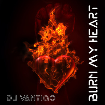 DJ Vantigo - Burn My Heart