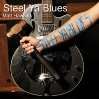 Matt Hawkins - Steel Ya Blues