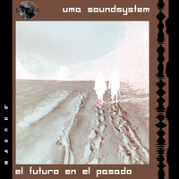 UMA Soundsystem - El Futuro En El Pasado
