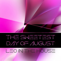 Leo In The House - The Sweetest Day of August