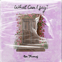 Zen Thomas - What Can I Say?