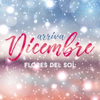 Flores Del Sol - Arriva Dicembre