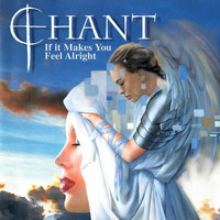 CHANT - If It Makes You Feel Alright