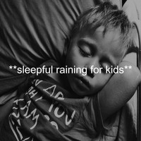 Sleepy Times - **Sleepful Raining For Kids**