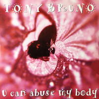 Tony Bruno - You Can Abuse My Body