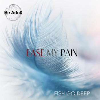 Fish Go Deep - Ease My Pain