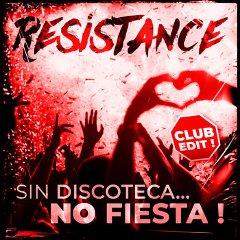 Resistance - Sin Discoteca... No Fiesta! (Club Edit)