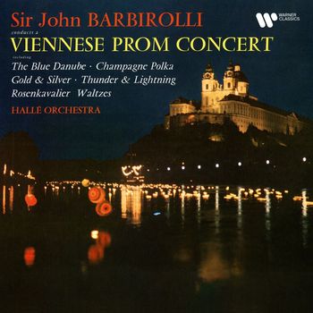 Sir John Barbirolli - A Viennese Prom Concert: The Blue Danube, Champagne Polka, Gold and Silver...