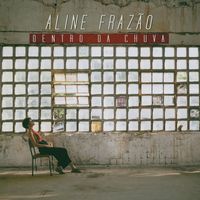 Aline Frazão - Dentro da Chuva