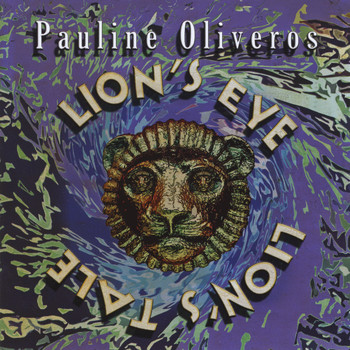 Pauline Oliveros - Lion's Eye / Lion's Tale