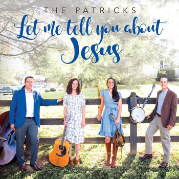 The Patricks - Let Me Tell You About Jesus