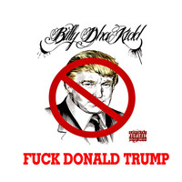 Billy Dha Kidd - Fuck Donald Trump (Explicit)