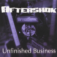 Aftershok - Unfinished Business