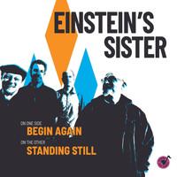 Einstein's Sister - Begin Again / Standing Still