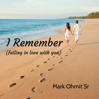 Mark Ohmit Sr - I Remember (Falling in Love with You)