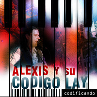 Alexis y Su Codigo Lay - Codificando