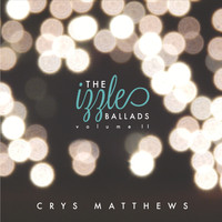 Crys Matthews - The Izzle Ballads, Vol. II