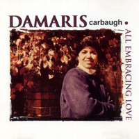 Damaris Carbaugh - All Embracing Love