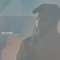 Dave Owens - 'Til Our Lungs Expire