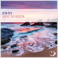 Ilya Fly - Above the Horizon