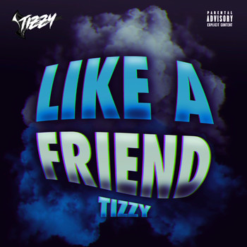 Tizzy - Like A Friend (Explicit)