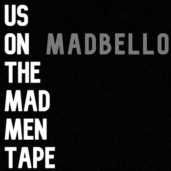 Madbello - Us On the Mad Men Tape