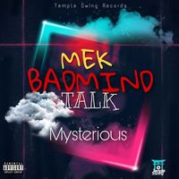 Mysterious - Mek Badmind Talk