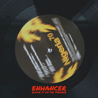 Enhancer - Blame It on the Speaker