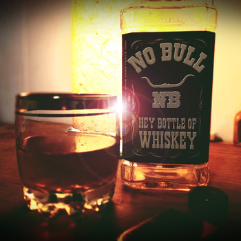 No Bull - Hey Bottle of Whiskey