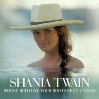 Shania Twain - Whose Bed Have Your Boots Been Under?