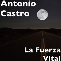 Antonio Castro - La Fuerza Vital (Explicit)