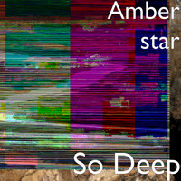 Amber Star - So Deep (Explicit)