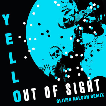 Yello - Out Of Sight (Oliver Nelson Remix)