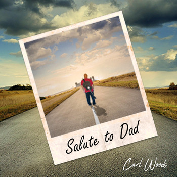 Carl Woods - Salute to Dad