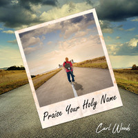 Carl Woods - Praise Your Holy Name