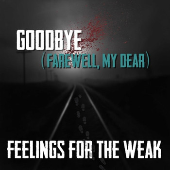 Feelings for the Weak - Goodbye (Farewell, My Dear)