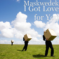 Maskwedek - I Got Love for You