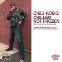 Chill Rob G - Chilled Not Frozen (Explicit)