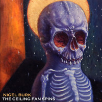 Nigel Burk - The Ceiling Fan Spins (Explicit)