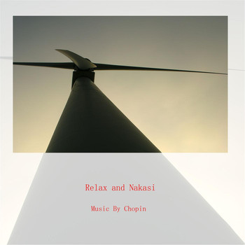 Chopin - Relax and Nakasi