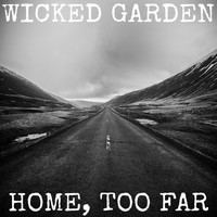 Wicked Garden - Home, Too Far