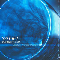 Yahel - Hallucinate (Journey into the Unknown)