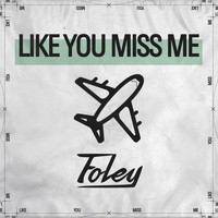 Foley - Like You Miss Me (Explicit)