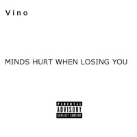 Vino - Minds Hurt When Losing You (Explicit)
