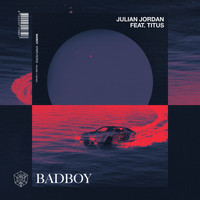 Julian Jordan featuring TITUS - Badboy (Explicit)