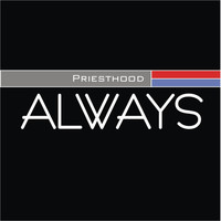 Priesthood - Always
