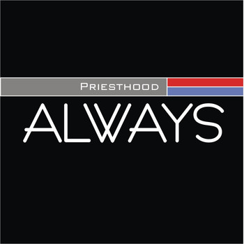 Priesthood - Always