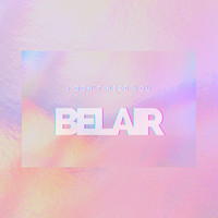 BelAir - I Don't Need You