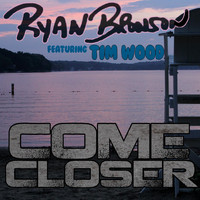 Ryan Bronson - Come Closer (feat. Tim Wood)