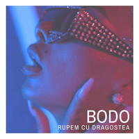 BODO - Rupem Cu Dragostea